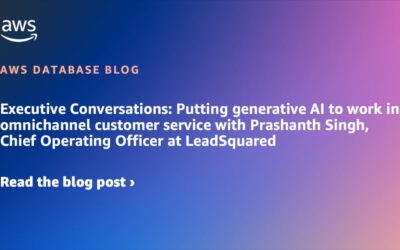 Executive Conversations: Putting generative AI to work in omnichannel customer service with Prashanth Singh, Chief Operating Officer at LeadSquared